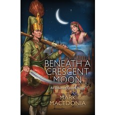 (영문도서) Beneath A Crescent Moon: An Ottoman Empire Novel Paperback, Christopher Matthews Publis..., English, 9781944072742