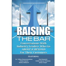 Raising the Bar Volume 5: Conversations with Industry Leaders Who Go ABOVE & BEYOND for Their Customers Paperback, Authority Media Publishing, English, 9781946694492