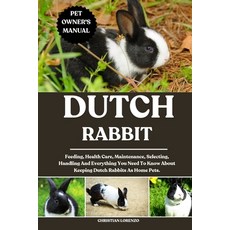 (영문도서)Dutch Rabbit: Feeding Health Care Maintenance Selecting Handling And Everyth... Paperback, Independently Published, English, 9798287586300