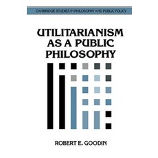 Utilitarianism as a Public Philosophy, Cambridge University Press