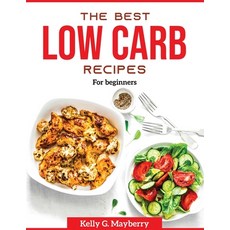 (영문도서) The Best Low Carb recipes: For beginners Paperback, Kelly G. Mayberry, English, 9781804370735