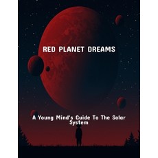 (영문도서)Red Planet Dreams: A Young Mind'S Guide To The Solar System Paperback, Independently Published, English, 9798267290203
