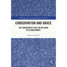 (영문도서) Conservatism and Grace: The Conservative Case for Religion by Establishment Paperback, Routledge, English, 9781032416908