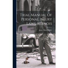 (영문도서) Trial Manual Of Personal Injury Laws Illinois Hardcover, Legare Street Press, English, 9781020471612