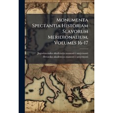 (영문도서)Monumenta Spectantia Historiam Slavorum Meridionalium Volumes 16-17 Paperback, Nabu Press, English, 9781272587710