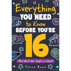 (영문도서) Everything You Need to Know Before You're 16 (But Won't Get Taught in School):... Paperback, English, 9781915833549