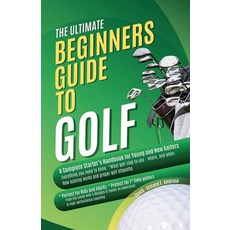 (영문도서)The Ultimate Beginners Guide To Golf: A Complete Starter's Handbook for Young an... Paperback, Dirk C. de Winnaar, English, 9798230031673