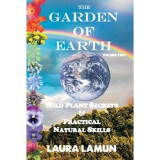 (영문도서)The Garden of Earth Volume Two: Wild Plant Secrets & Practical Natural Skills Paperback, Little Moon Rises, English, 9780980151312
