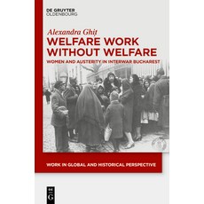 (英文圖書)Welfare Work Without Welfare: Women and Austerity in Interwar Bucharest 精裝版, de Gruyter Oldenbourg, 英文