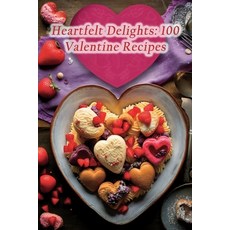 (영문도서) Heartfelt Delights: 100 Valentine Recipes Paperback, Independently Published, English, 9798857708293