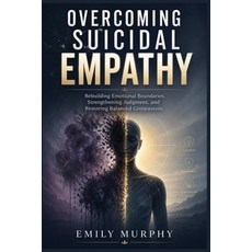 (영문도서)Overcoming Suicidal Empathy: Rebuilding Emotional Boundaries Strengthening Judg... Paperback, Independently Published, English, 9798197699145