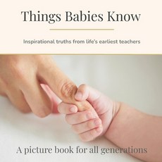 (영문도서)Things Babies Know: Inspirational truths from life's earliest teachers Paperback, Independently Published, English, 9798268771473