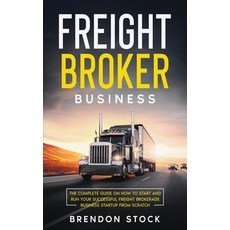 (영문도서) Freight Broker Business: The Complete Guide on How to Start and Run Your Successful Frе... Hardcover, Amplitudo Ltd, English, 9781802687682