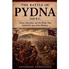 (영문도서)The Battle of Pydna 168 B.C.: Rome Macedon and the Battle That Ended the Age o... Paperback, Antonios Athenaeus, English, 9798235912687