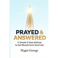 (영문도서)Prayed & Answered: A Simple 5-Step Method to Get Results from God Fast Paperback, Independently Published, English, 9798279148592