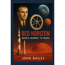 (영문도서)Red Horizon: NASA's Journey to Mars: From Wernher von Braun's Vision to the Arte... Paperback, Independently Published, English, 9798274010085