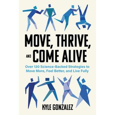 (영문도서)Move Thrive and Come Alive: Over 120 Science-Backed Strategies to Move More F... Paperback, Agate Surrey, English, 9781572843660 Agate Surrey, English, 9781572843660