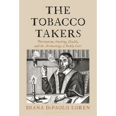 (영문도서)The Tobacco Takers: Puritanism Smoking Health and the Archaeology of Bodily Care Hardcover, Bloomsbury Academic, English, 9781538189344