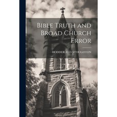 (영문도서) Bible Truth and Broad Church Error Paperback, Legare Street Press, English, 9781022683105