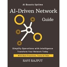 (영문도서)AI-Driven Network Guide: Automate Networks with AI Now Master Network Intelligen... Paperback, Independently Published, English, 9798293038213