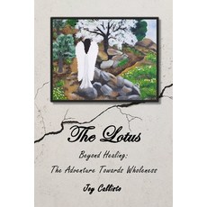 (영문도서) The Lotus: Beyond Healing: The Adventure Towards Wholeness Paperback, Independently Published, English, 9798844341595