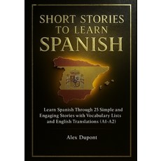 (영문도서)Short Stories to Learn Spanish: Learn Spanish Through 25 Simple and Engaging Sto... Paperback, Independently Published, English, 9798272415929