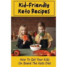 (영문도서) Kid-Friendly Keto Recipes: How To Get Your Kids On Board The Keto Diet Paperback, Independently Published, English, 9798423422059