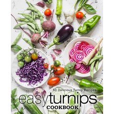 Easy Turnips Cookbook: 50 Delicious Turnip Recipes Paperback, Createspace Independent Pub..., English, 9781543272680