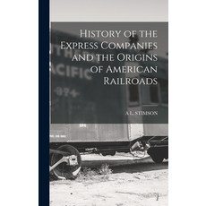 (영문도서) History of the Express Companies and the Origins of American Railroads Hardcover, Legare Street Press, English, 9781018030524