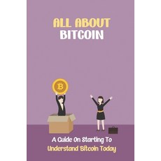 (영문도서) All About Bitcoin: A Guide On Starting To Understand Bitcoin Today: The Dynamic Bitcoin Paperback, Independently Published, English, 9798466400380