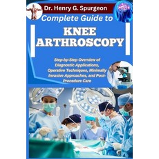 (英文圖書)Complete Guide to Knee Arthroscopy: Step-by-Step Overview of Diagnostic Applicat... 平裝版, Independently Published, 英文