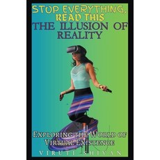 (영문도서) The Illusion of Reality: Exploring the World of Virtual Existence Paperback, Viruti Shivan, English, 9798223927044