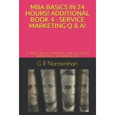 MBA Basics in 24 Hours! Additional Book 4 - Service Marketing Q & A!: A Simple Service Marketing and... Paperback, Independently Published, English, 9798564741460