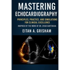 (영문도서)Mastering Echocardiography: Principles Practice and Simulations for Clinical E... Paperback, Independently Published, English, 9798270802745