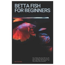 (영문도서) Betta Fish for Beginners: The Complete Betta Fish Guide for New Owners Includi... Paperback, Independently Published, English, 9798306823249