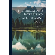 (영문도서) Historical and Interesting Places of Saint Louis Paperback, Legare Street Press, English, 9781021387127