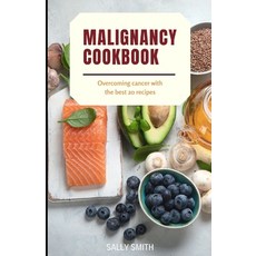 (영문도서) Malignancy Cookbook: Overcoming cancer with the best 20 recipes Paperback, Independently Published, English, 9798476209478