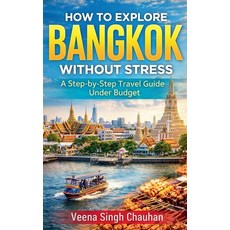 (外文書)How to Explore Bangkok Without Stress: A Step-by-Step Travel Guide Under Budget Paperback, Veena Singh Chauhan, English