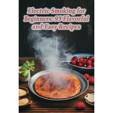 (영문도서) Electric Smoking for Beginners: 95 Flavorful and Easy Recipes Paperback, Independently Published, English, 9798865190684