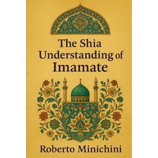 (영문도서)The Shia Understanding of Imamate Paperback, Independently Published, English, 9798272751027