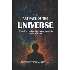 (영문도서)The Art face of the Universe: A sneak peek of the abstraction side of the ocean... Paperback, Navaneet Jaggannathan, English, 9789334344554