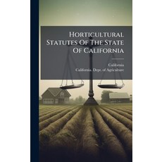 (영문도서)Horticultural Statutes Of The State Of California Hardcover, Hutson Street Press, English, 9781024713145