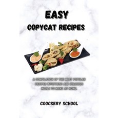 Easy Copycat Recipes: A Compilation of the Most Recipes With Fresh And Delicious Meals To Ma... Paperback, Coockery School, English, 9781914384271