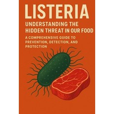 (영문도서)LISTERIA Understanding the Hidden Threat in Our Food: A Comprehensive Guide to P... Paperback, Independently Published, English, 9798268211061