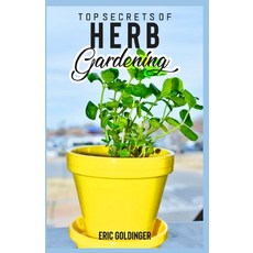 (영문도서) Top Secrets of Herb Gardening: Learn How to Create Your Own Herb Garden Paperback, Independently Published, English, 9798516805622