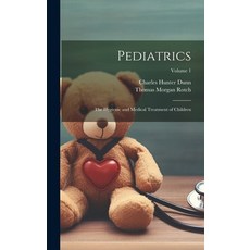 (영문도서) Pediatrics: The Hygienic and Medical Treatment of Children; Volume 1 Hardcover, Legare Street Press, English, 9781020764615