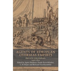 (영문도서)Agents of European Overseas Empires: Private Colonisers 1450-1800 Paperback, Manchester University Press, English, 9781526195791