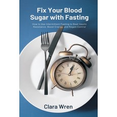 (영문도서)Fix Your Blood Sugar with Fasting: How to Use Intermittent Fasting to Beat Insul... Paperback, Mindful Pages, English, 9789371773973