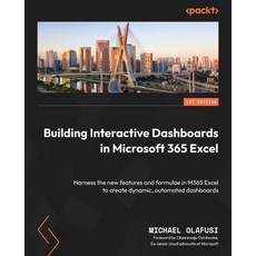 (영문도서) Building Interactive Dashboards in Microsoft 365 Excel: Harness the new features and formulae... Paperback, Packt Publishing, English, 9781803237299