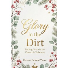 (英文圖書)Glory in the Dirt: Finding Grace in the Chaos of Christmas 平裝版, Independently Published, 英文